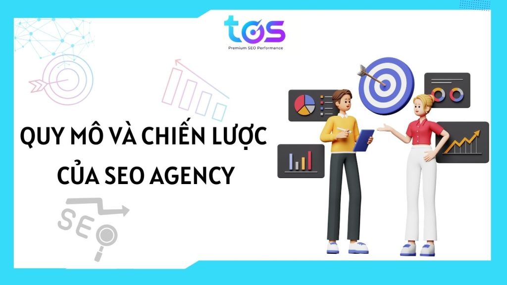 Hiểu rõ về quy mô, chiến lược của SEO Agency