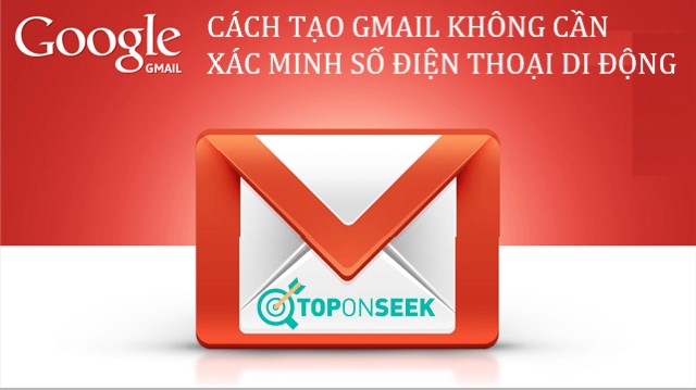 Cách Tạo Gmail không cần xác minh số điện thoại