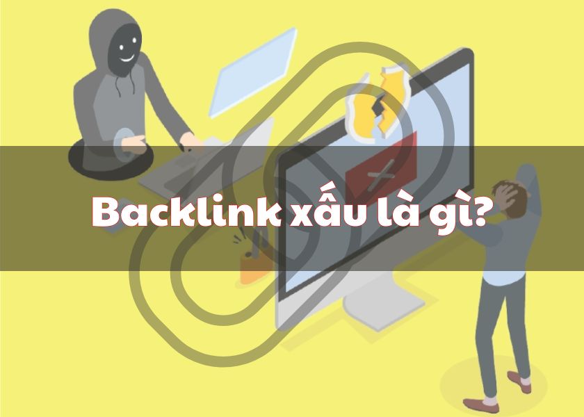 Backlink xấu là gì? Disavow link loại bỏ link xấu