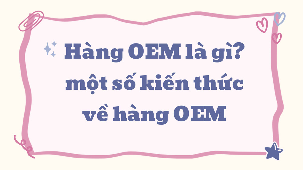 OEM là gì? Là nhà sản xuất sản phẩm hoặc một phần của sản phẩm theo yêu cầu của khách hàng. 