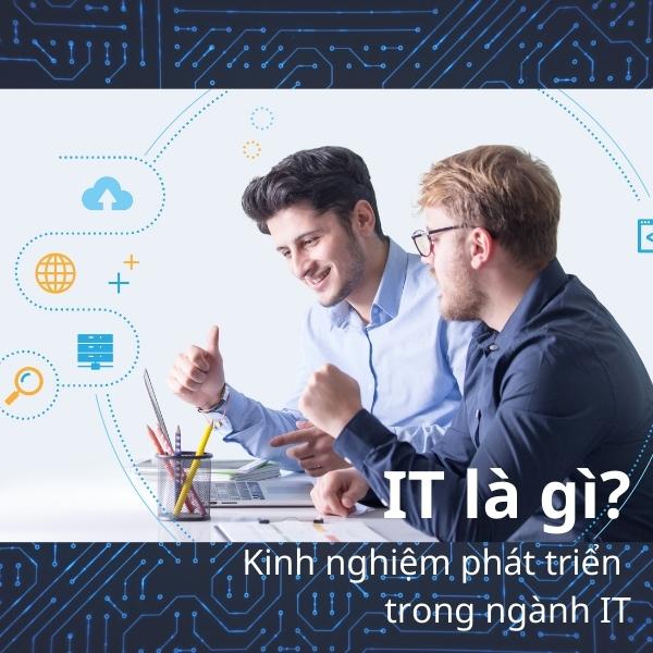 IT là gì? Kinh nghiệm tìm việc trong ngành IT