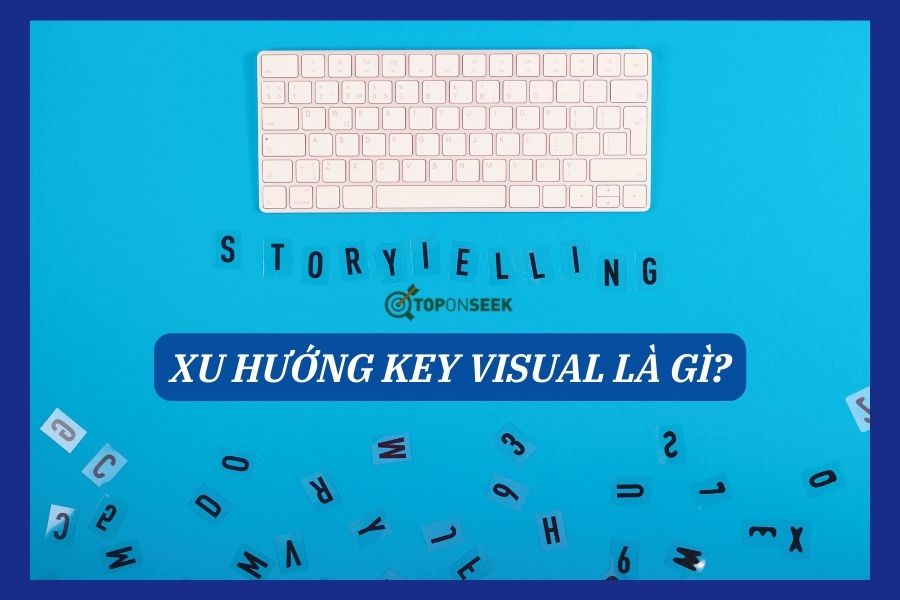 Xu hướng Key visual trong Brand Storytelling