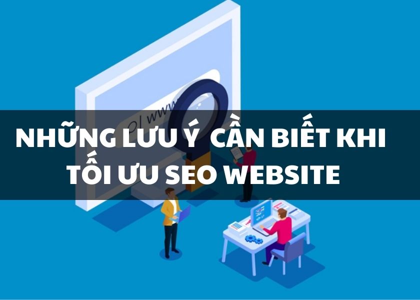 Những điều cần lưu ý khi tối ưu SEO Website