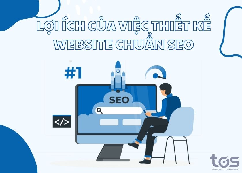 Lợi ích của việc thiết kế Website chuẩn SEO cho doanh nghiệp