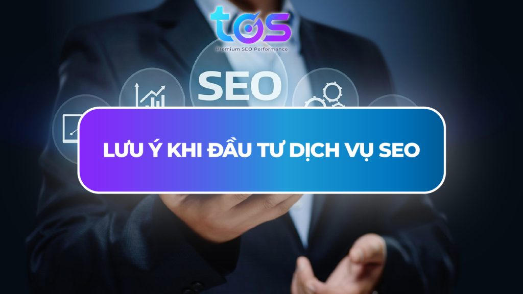 Lưu ý khi đầu tư dịch vụ SEO