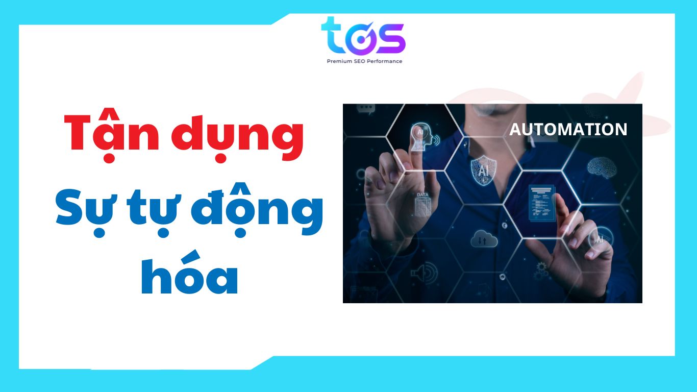 Tận dụng sự tự động hóa (automation)