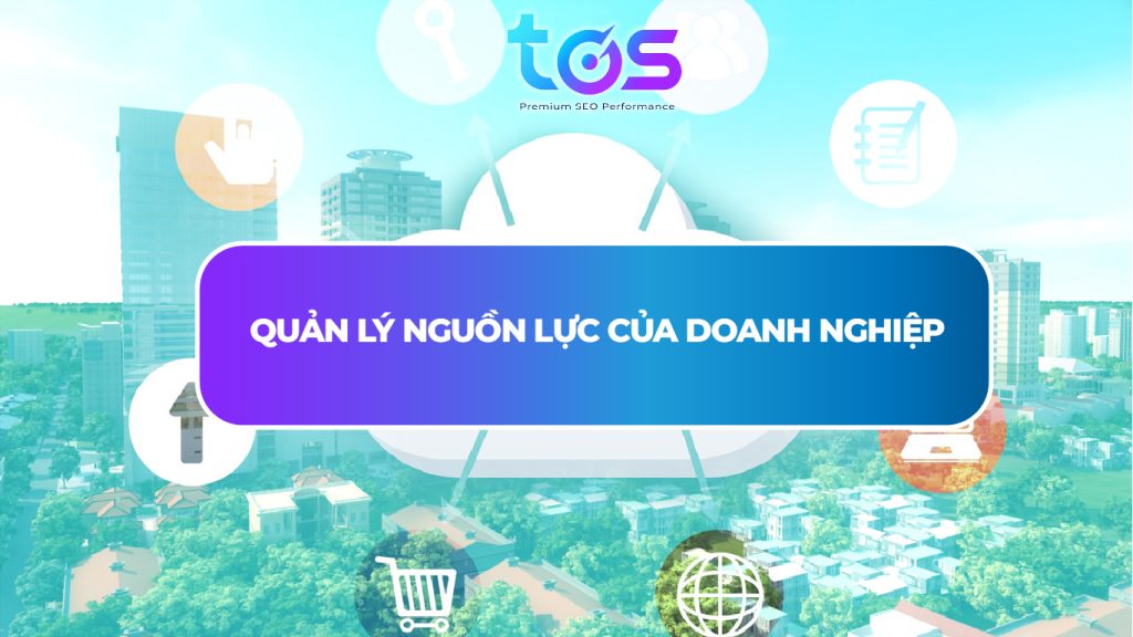 Quản lý nguồn lực của doanh nghiệp