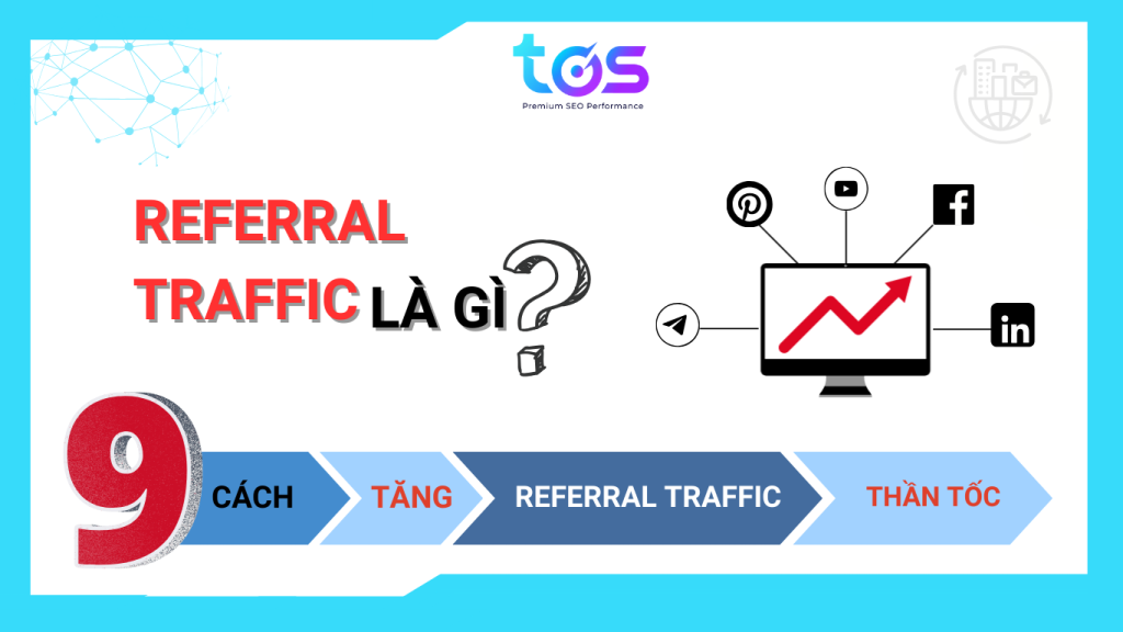 Referral traffic là gì? 9 cách tăng Referral traffic thần tốc (Nguồn: TOS)