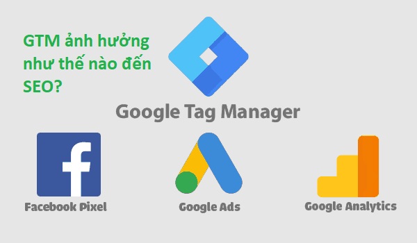 Ảnh hưởng của Google tag manager lên SEO (Nguồn: Internet)