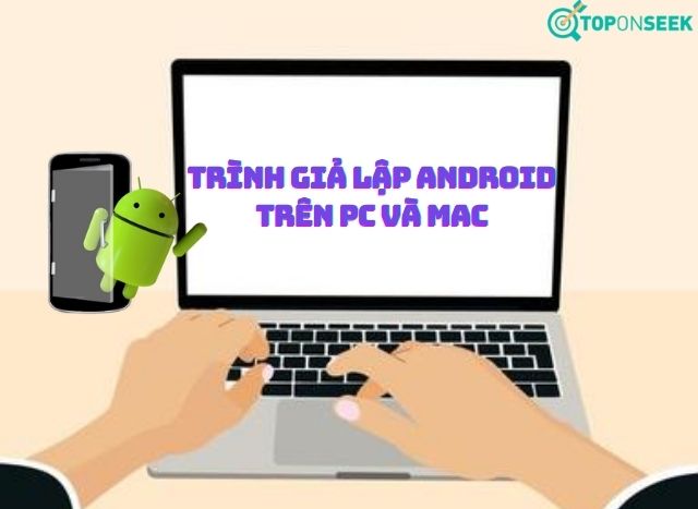 Trình giả lập Android là gì?