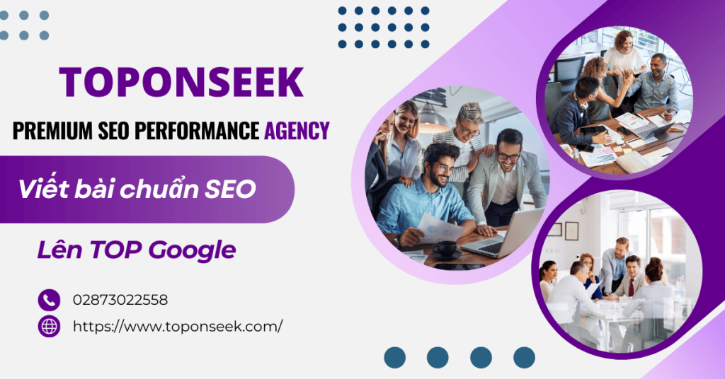 Dịch vụ viết bài chuẩn SEO lên TOP Google tại TopOnSeek- Agency hàng đầu Việt Nam