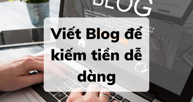 Viết blog kiếm tiền online