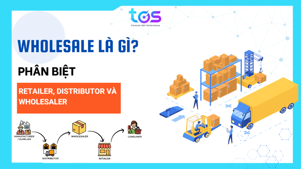 Wholesaler là gì? Wholesaler là nhà bán buôn với số lượng lớn