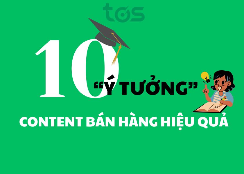 Danh sách 10 ý tưởng giúp bạn viết content bán hàng hiệu quả