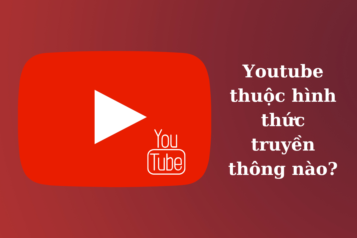 youtube thuộc hình thức truyền thông nào?